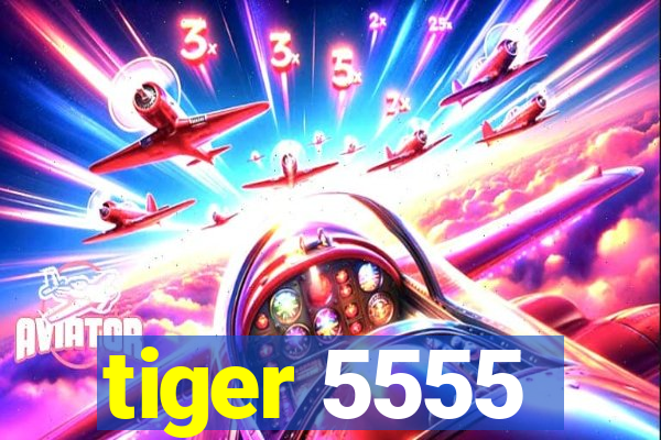 tiger 5555